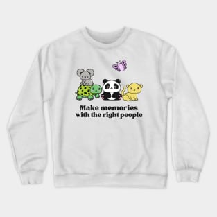 Make Memories With The Right People Crewneck Sweatshirt